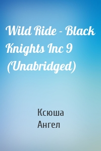 Wild Ride - Black Knights Inc 9 (Unabridged)