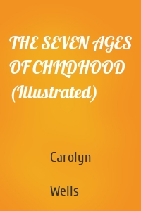 THE SEVEN AGES OF CHILDHOOD (Illustrated)