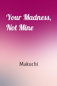 Your Madness, Not Mine