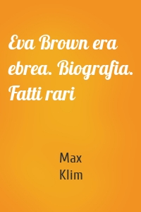 Eva Brown era ebrea. Biografia. Fatti rari