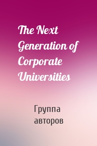 The Next Generation of Corporate Universities