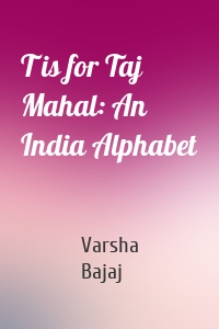 T is for Taj Mahal: An India Alphabet
