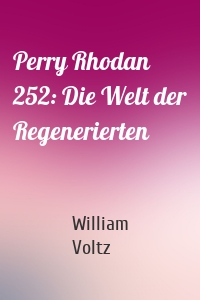 Perry Rhodan 252: Die Welt der Regenerierten