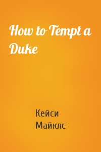 How to Tempt a Duke