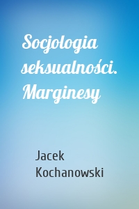 Socjologia seksualności. Marginesy