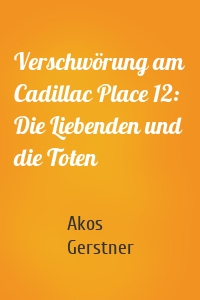 Verschwörung am Cadillac Place 12: Die Liebenden und die Toten