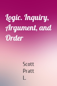 Logic. Inquiry, Argument, and Order