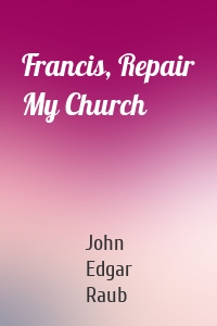 Francis, Repair My Church