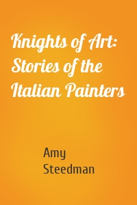 Knights of Art: Stories of the Italian Painters