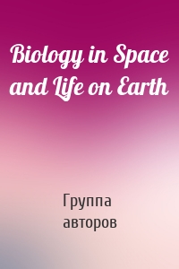 Biology in Space and Life on Earth