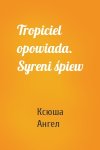 Tropiciel opowiada. Syreni śpiew