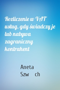 Rozliczenie w VAT usług, gdy świadczy je lub nabywa zagraniczny kontrahent