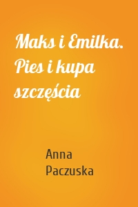Maks i Emilka. Pies i kupa szczęścia