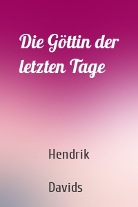Die Göttin der letzten Tage