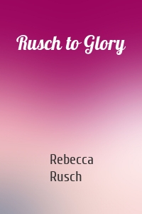 Rusch to Glory