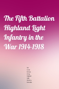 The Fifth Battalion Highland Light Infantry in the War 1914-1918