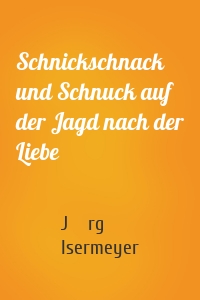 Schnickschnack und Schnuck auf der Jagd nach der Liebe