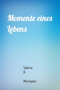 Momente eines Lebens