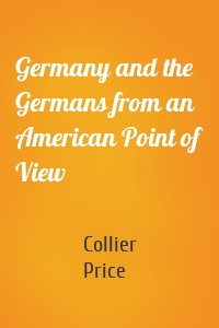 Germany and the Germans from an American Point of View