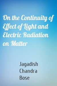 On the Continuity of Effect of Light and Electric Radiation on Matter