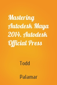 Mastering Autodesk Maya 2014. Autodesk Official Press