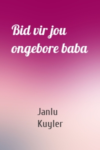 Bid vir jou ongebore baba