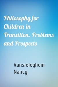 Philosophy for Children in Transition. Problems and Prospects