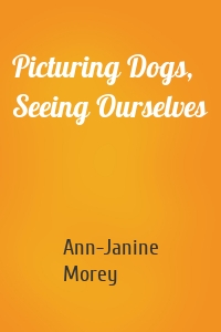 Picturing Dogs, Seeing Ourselves