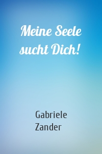 Meine Seele sucht Dich!