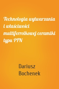 Technologia wytwarzania i właściwości multiferroikowej ceramiki typu PFN