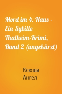 Mord im 4. Haus - Ein Sybille Thalheim-Krimi, Band 2 (ungekürzt)