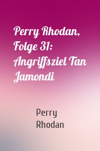 Perry Rhodan, Folge 31: Angriffsziel Tan Jamondi