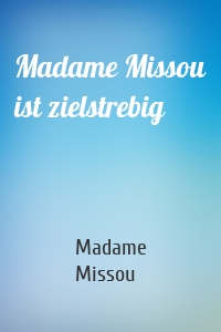 Madame Missou ist zielstrebig