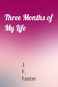 Three Months of My Life