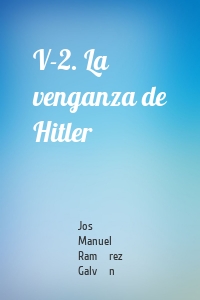 V-2. La venganza de Hitler