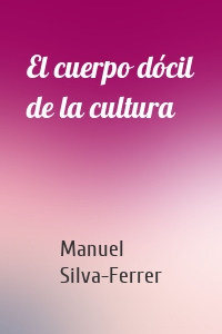 El cuerpo dócil de la cultura