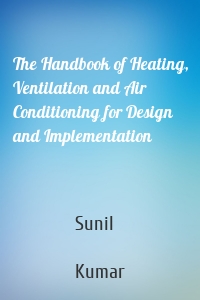 The Handbook of Heating, Ventilation and Air Conditioning for Design and Implementation