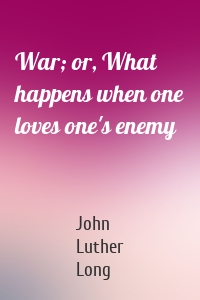 War; or, What happens when one loves one's enemy