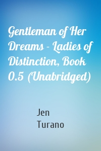 Gentleman of Her Dreams - Ladies of Distinction, Book 0.5 (Unabridged)