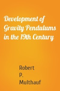 Development of Gravity Pendulums in the 19th Century