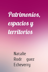 Patrimonios, espacios y territorios