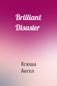 Brilliant Disaster