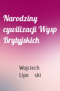 Narodziny cywilizacji Wysp Brytyjskich