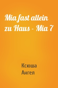 Mia fast allein zu Haus - Mia 7