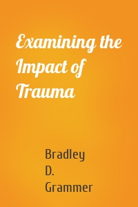 Examining the Impact of Trauma