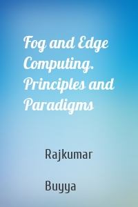 Fog and Edge Computing. Principles and Paradigms