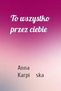 To wszystko przez ciebie