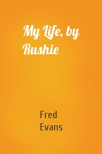 My Life, by Rushie