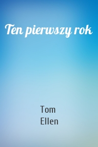 Ten pierwszy rok
