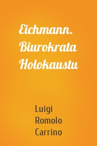 Eichmann. Biurokrata Holokaustu